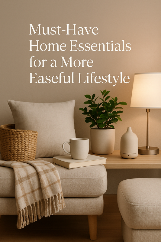 Must-Have Home Essentials for a More Easeful Lifestyle